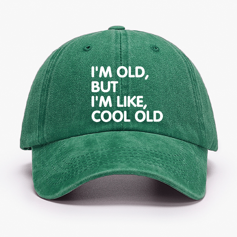 I'm Old But I'm Like Cool Old Cap