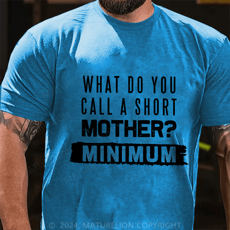 Maturelion Men's T-Shirt What Do You Call A Short Mother Mnimun Cotton T-Shirt