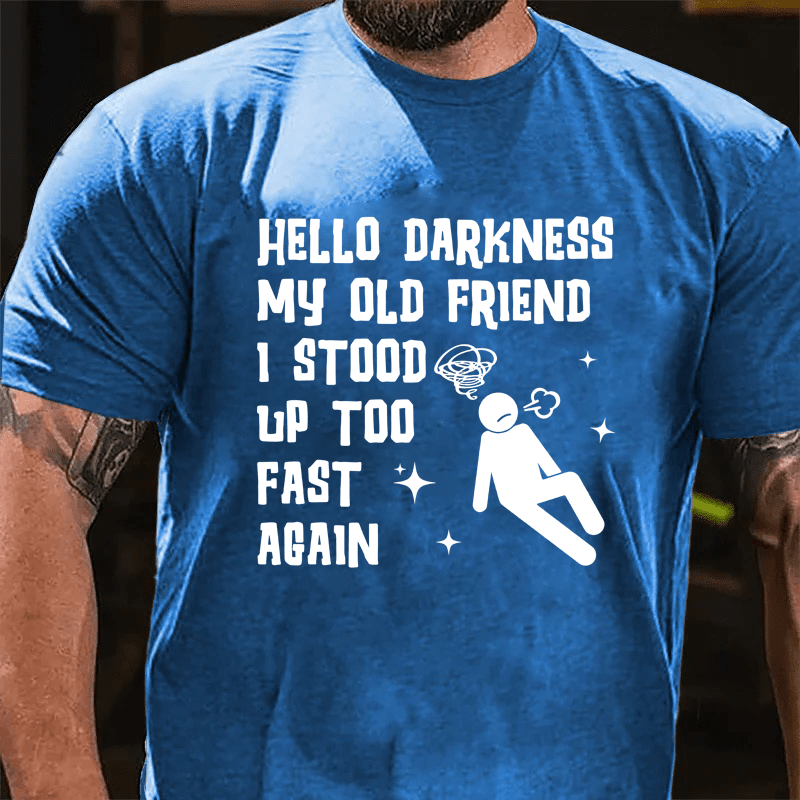 MATURELION HELLO DARKNESS MY OLD FRIEND I STOOD UP TOO FAST AGAIN COTTON T-SHIRT