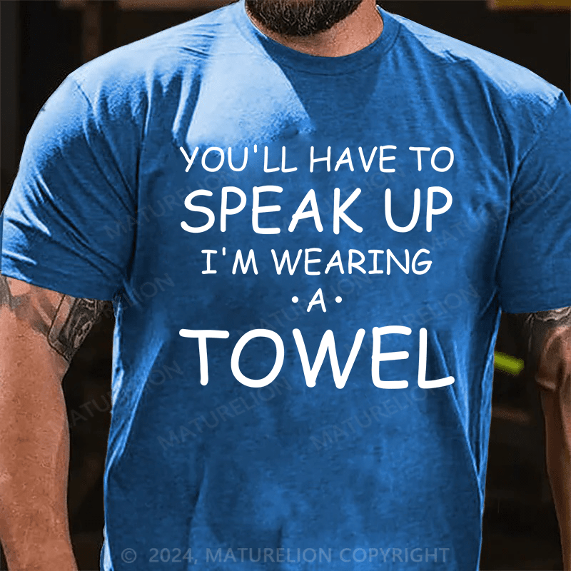 Maturelion You'll Have To Speak Up. I'm Wearing A Towel Essential T-Shirt