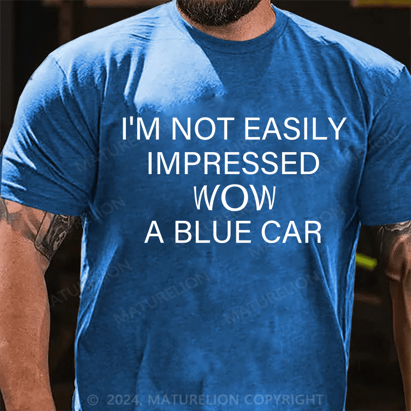 Maturelion T-Shirt With I'm Not Impressed Easily. Wow!A Blue Car