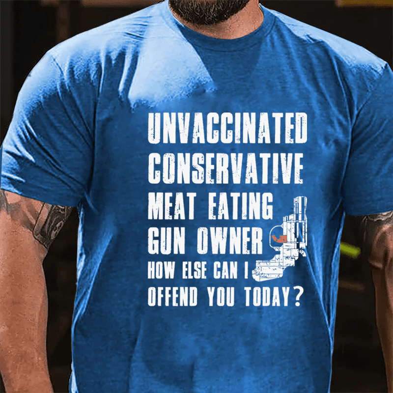 MATURELION UNVACCINATED CONSERVATIVE MEAT EATING GUN OWNER HOW ELSE CAN I OFFEND YOU TODAY? COTTON T-SHIRT