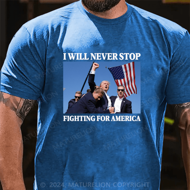 Maturelion I Will Never Stop Fighting For America T-Shirt