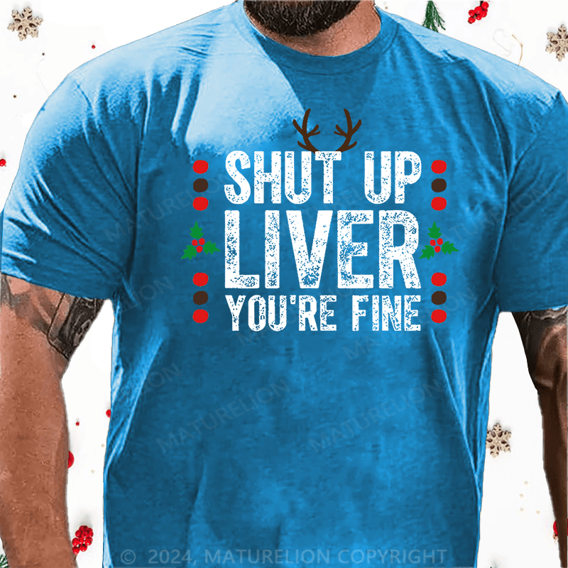 Maturelion Christmas T-Shirt Shut Up Liver You're Fine Cotton T-shirt