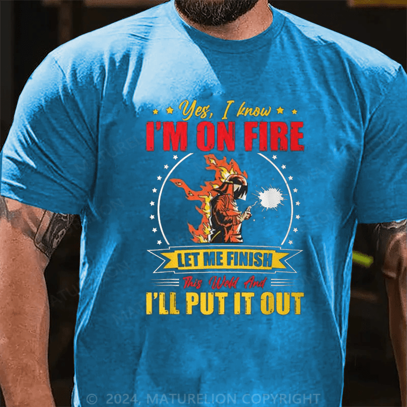 Maturelion Men's T-Shirt Welder Yes, I Know I'm On Fire Cotton T-shirt