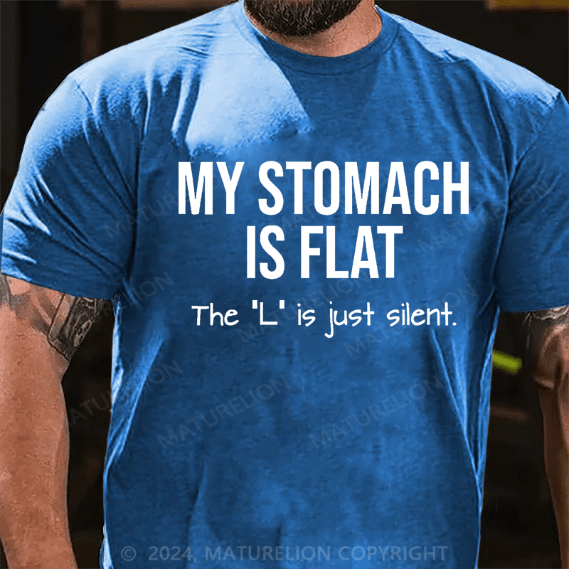 Maturelion My Stomach Is Flat The "L" Is Just Silent Funny Cotton T-shirt