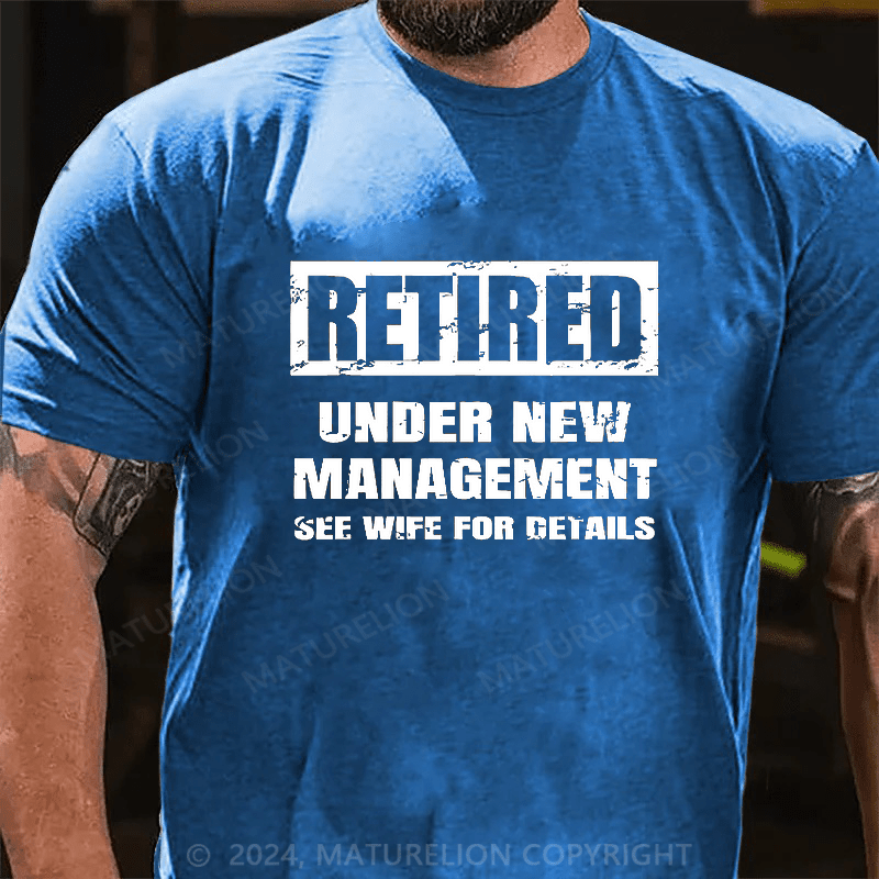 Maturelion Retired Under New Management See Wife For Details T-shirt