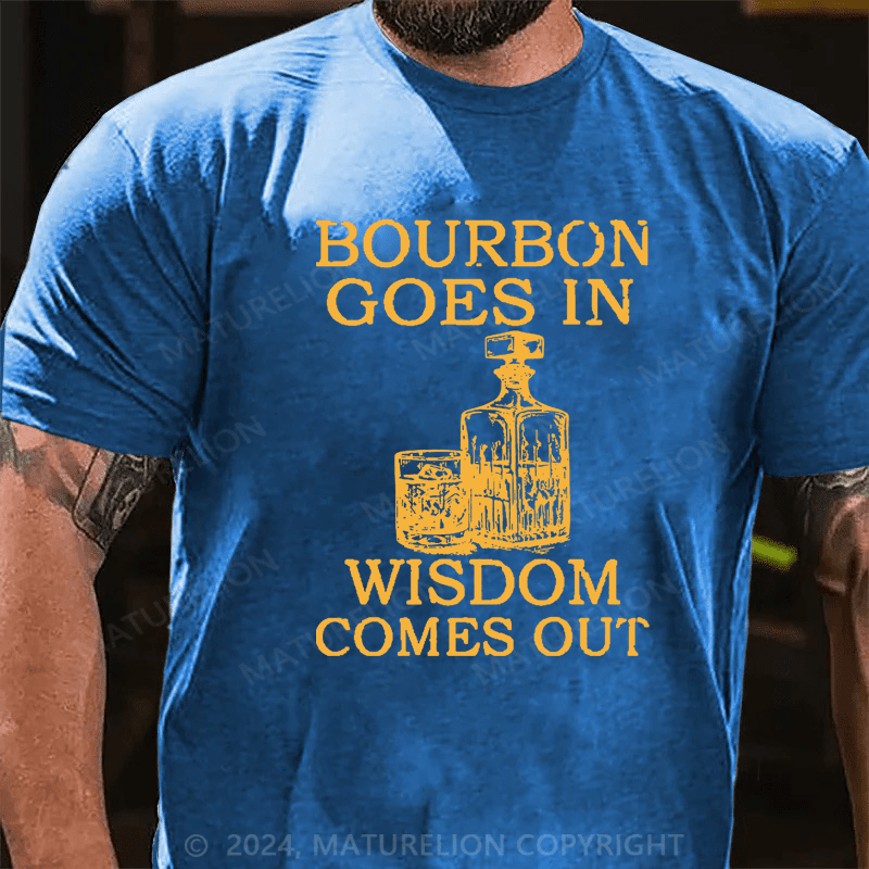 Maturelion Bourbon Goes In Wisdom Comes Out Cotton T-shirt