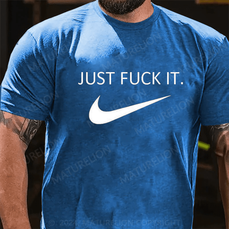 Maturelion Men's Just Fuck It T-shirt