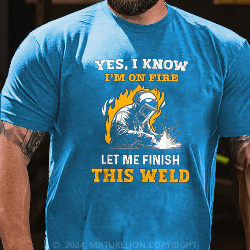 Maturelion Men's T-Shirt Welder Yes, I Know I'm On Fire Cotton T-shirt