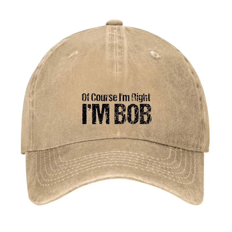 Of Course I'm Right I'm Bob Funny Cap