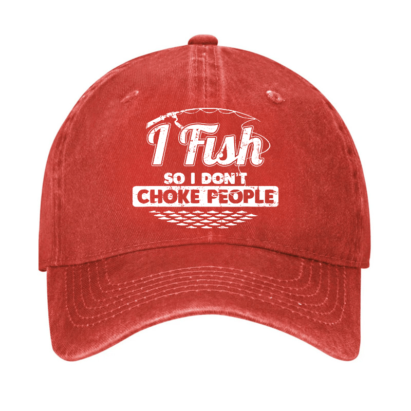 I Fish So I Don't Choke People Funny Sayings Fishing Cap