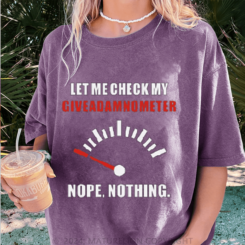 Maturelion Let Me Check My Give A Shitometer Nope ,Nothing DTG Printing Washed Cotton T-Shirt