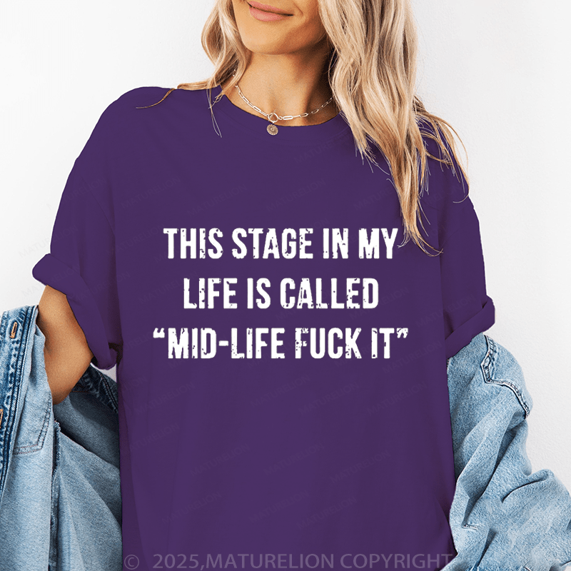 Maturelion Women‘s T-Shirt This Stage In My Life Is Called "Mid-Life Fuck It" Cotton T-shirt