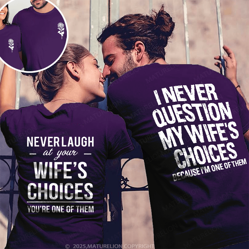 Maturelion  I Never Question My Wife's Choices & Never Laugh At Your Wife's Choices Couple T-Shirt