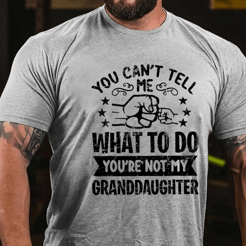 Maturelion You Can't Tell Me What To Do You're Not My Granddaughter Cotton T-shirt