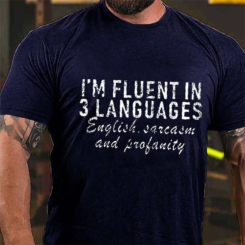 I'm Fluent In 3 Languages English Sarcasm And Profanity Cotton T-Shirt