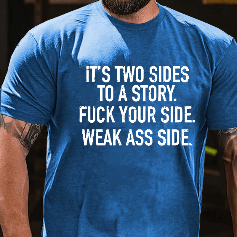 It's Two Sides To A Story Fuck Your Side Weak Ass Side Cotton T-shirt