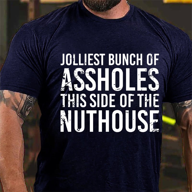 Jolliest Bunch Of Assholes This Side Of The Nuthouse Cotton T-shirt