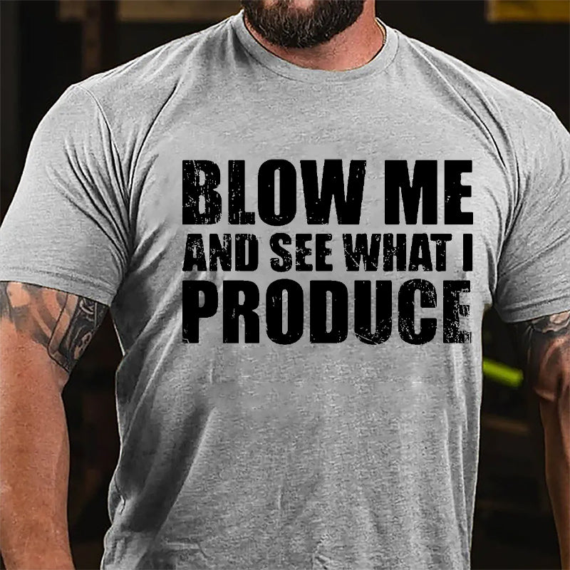 Blow Me And See What I Produce Cotton T-shirt