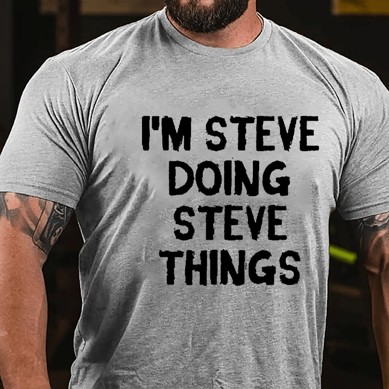 I'm Steve Doing Steve Things Cotton T-shirt