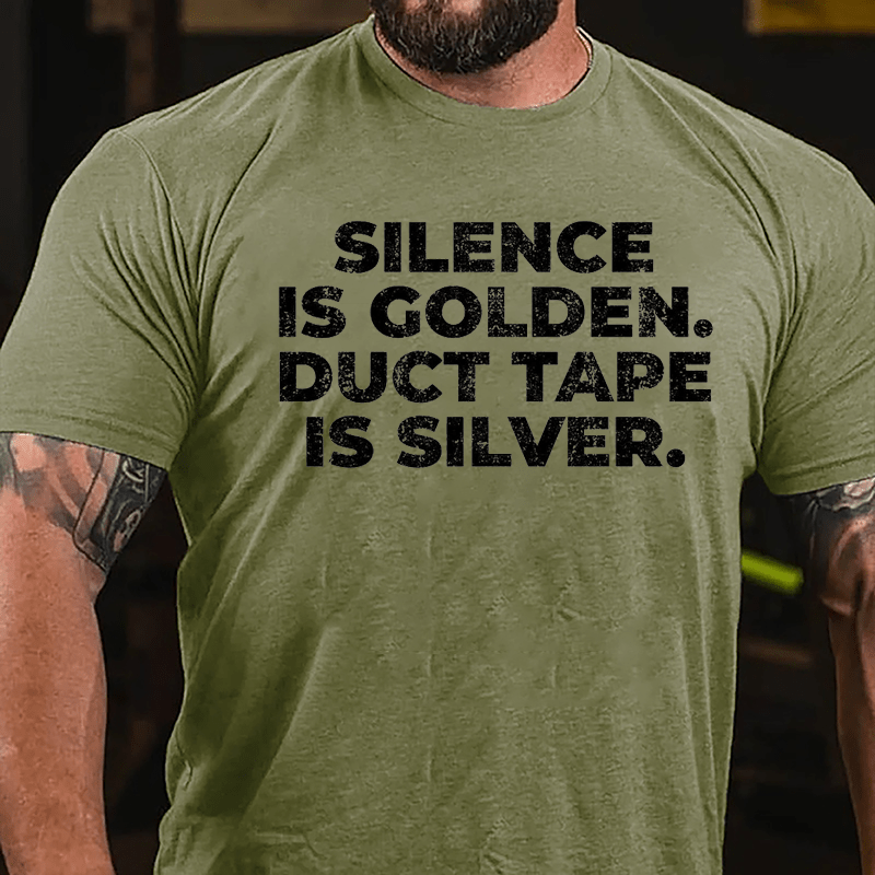 Silence Is Golden Duct Tape Is Silver Cotton T-shirt