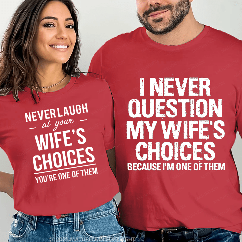 Maturelion  I Never Question My Wife's Choices & Never Laugh At Your Wife's Choices Couple T-Shirt