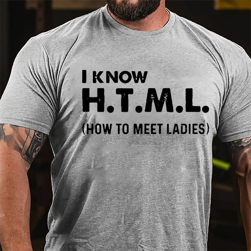 I Know HTML How To Meet Ladies Cotton T-shirt