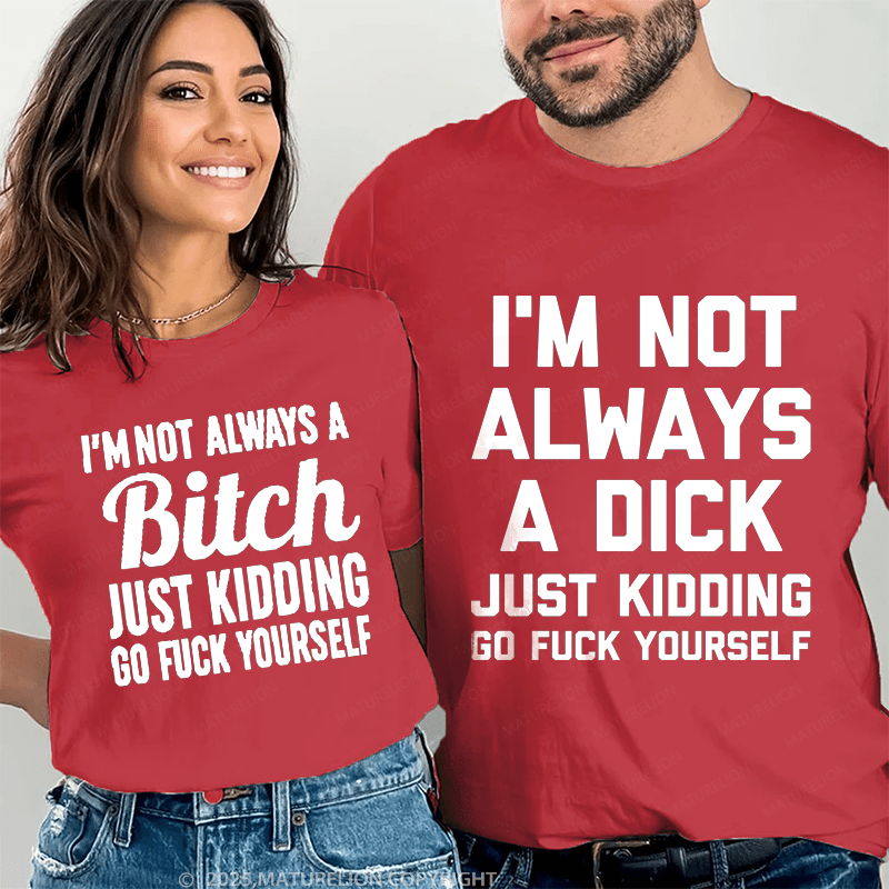 Maturelion I'm Not Always A Dick & I'm Not Always A Bitch Couple T-Shirt