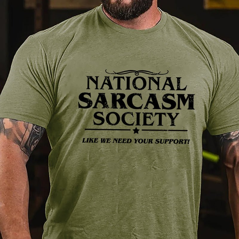 National Sacarsm Society Like We Need Your Support Cotton T-shirt