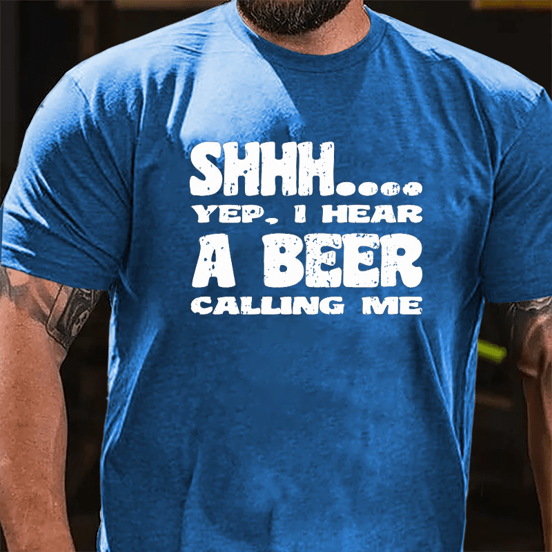 Shhh Yep I Hear A Beer Calling Me Cotton T-shirt