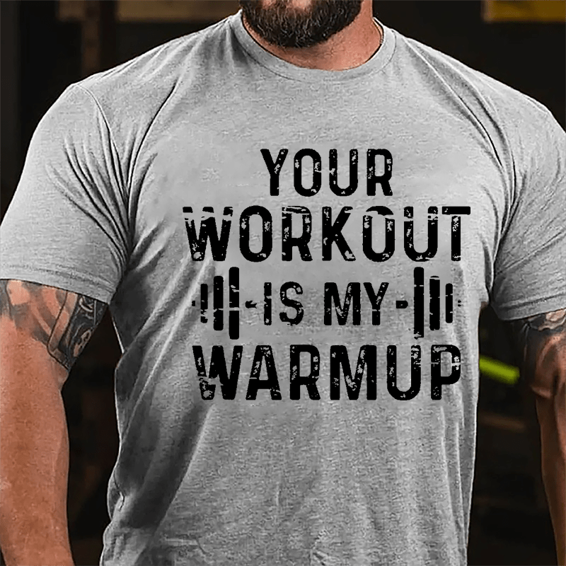 Your Work Out Is My Warmup Cotton T-shirt