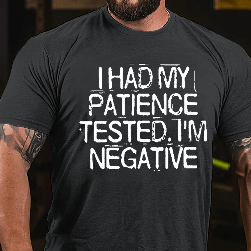 I Had My Patience Tested I'm Negative Men's Funny Cotton T-shirt