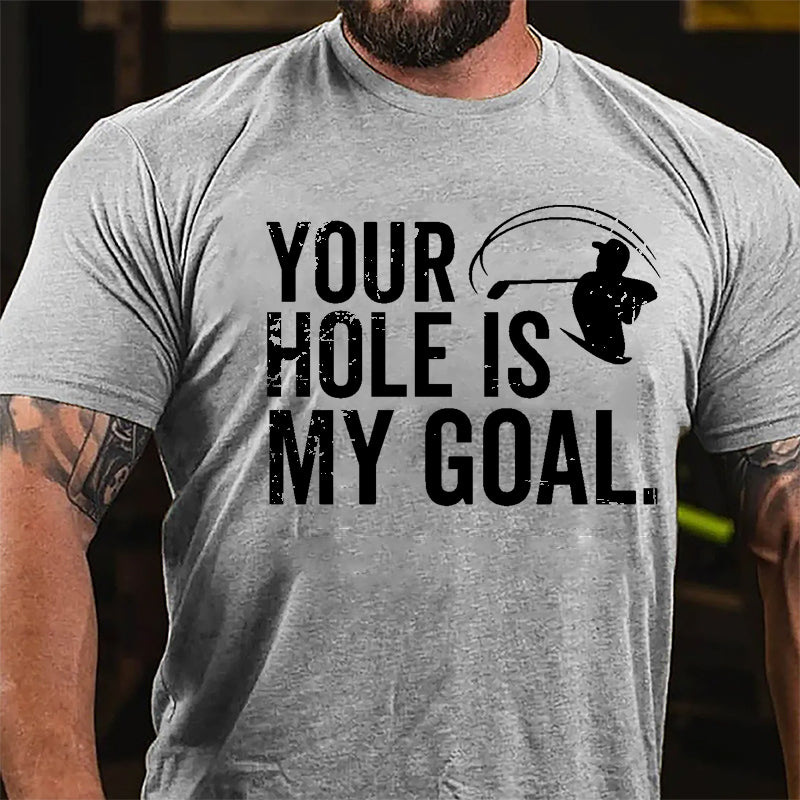 Your Hole Is My Goal Cotton T-shirt