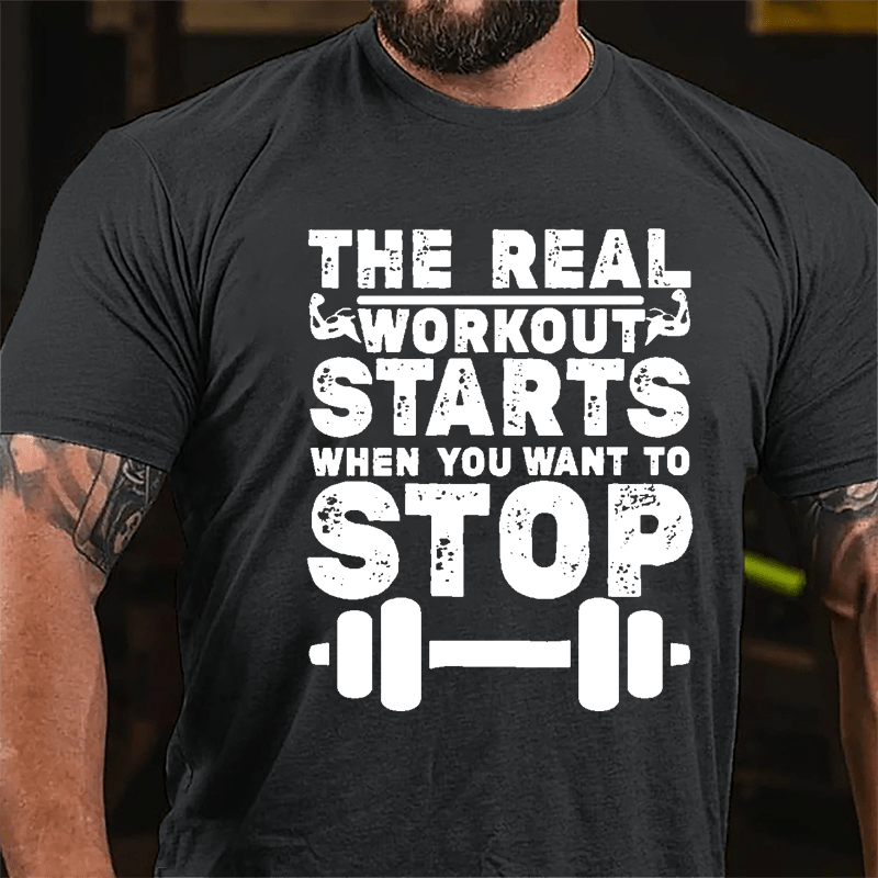 The Real Workout Starts When You Want To Stop Funny Workout Cotton T-shirt