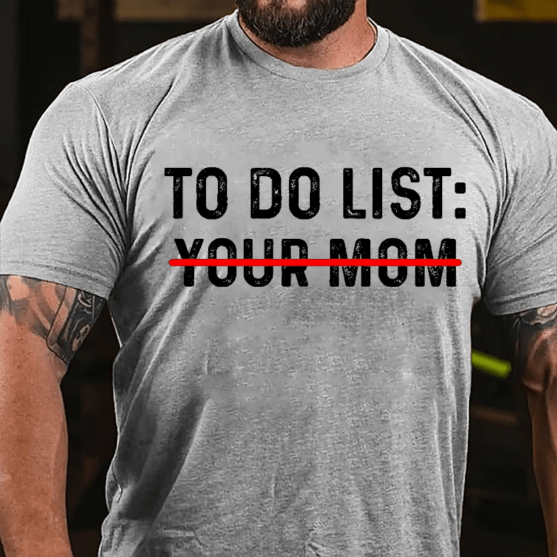 Men's To Do List: Your Mom Cotton T-shirt