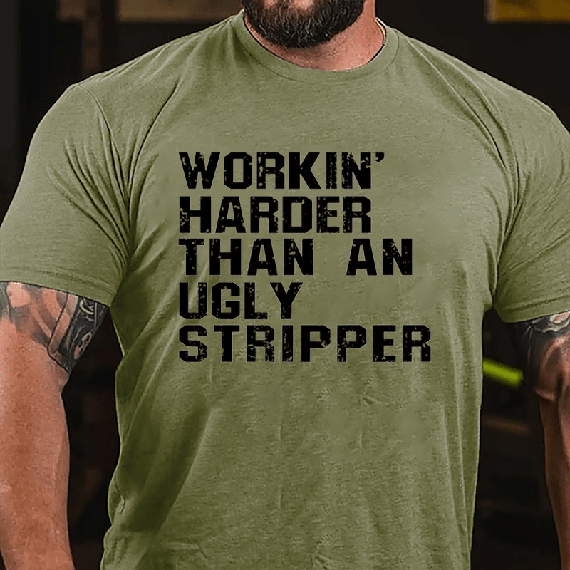 Workin' Harder Than An Ugly Stripper Cotton T-shirt