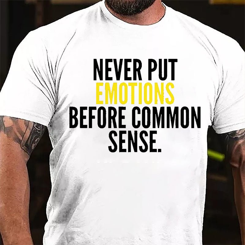 Never Put Emotions Before Common Sense Cotton T-shirt