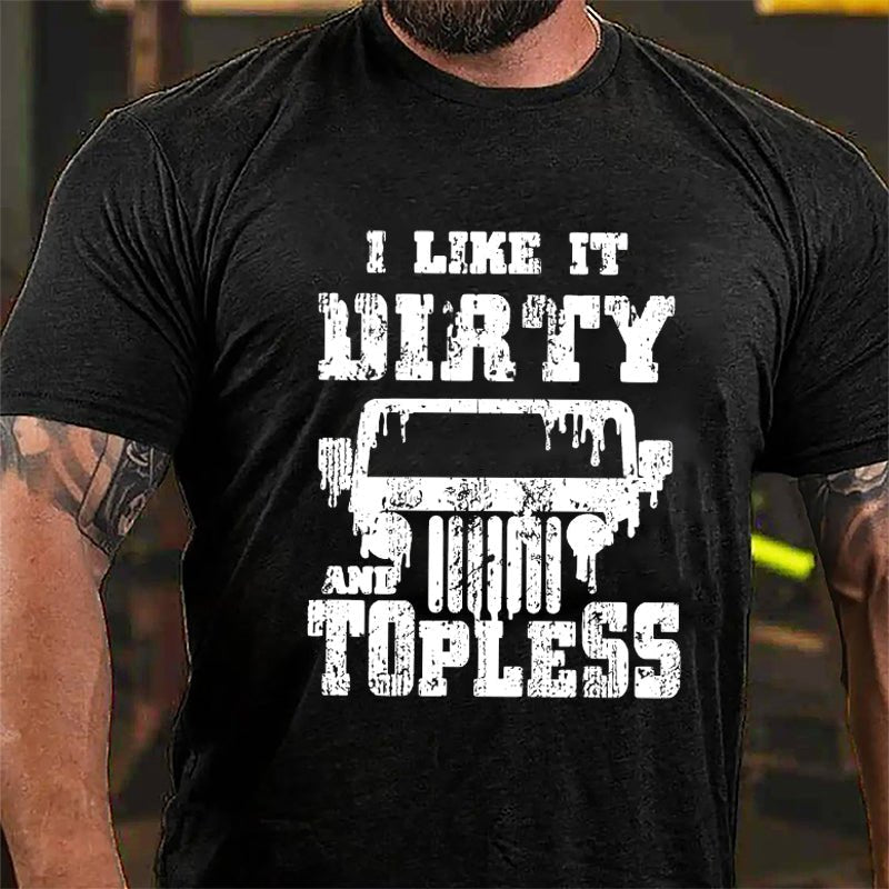 I Like It Dirty And Topless Cotton T-shirt