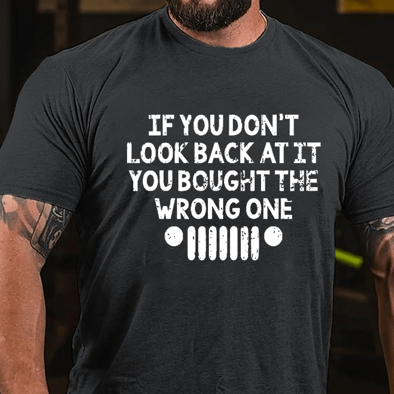 If You Don't Look Back At It You Bought The Wrong One Cotton T-shirt