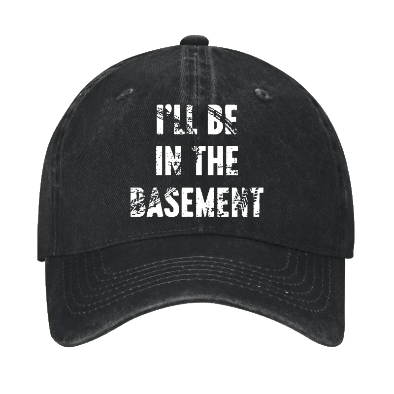 I'll Be In Basement Cap