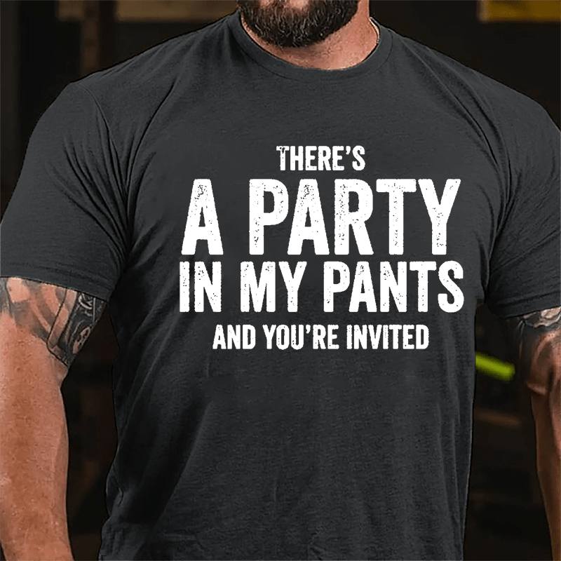 There's A Party In My Pants And You're Invited Cotton T-shirt