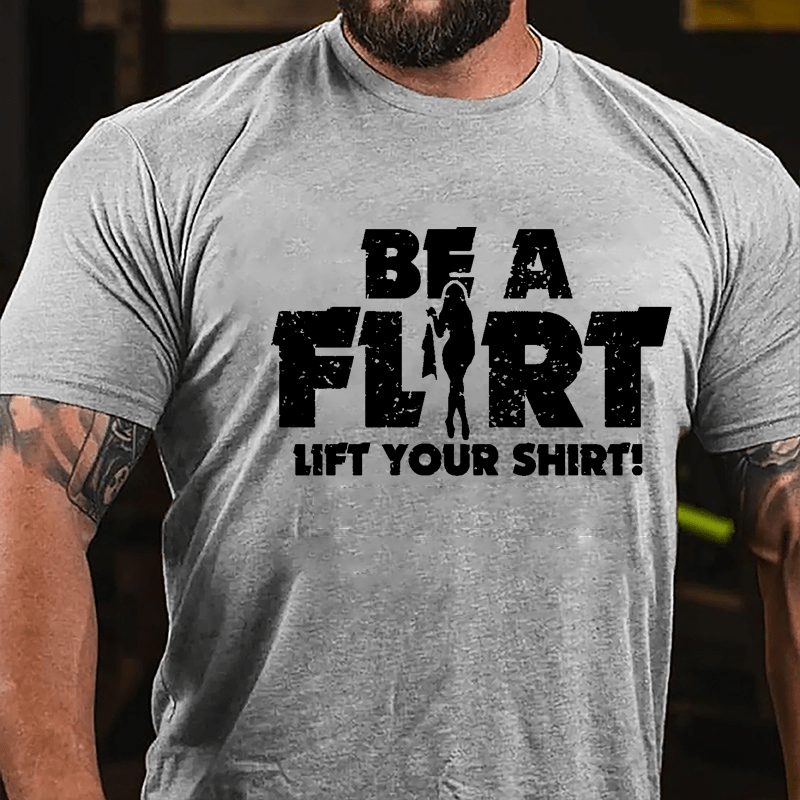 Be A Flirt Lift Your Shirt Cotton T-shirt