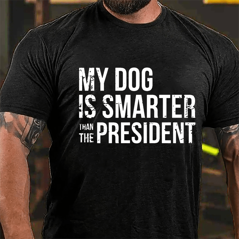 Maturelion My Dog Is Smarter Than The President Mens Cotton T-shirt