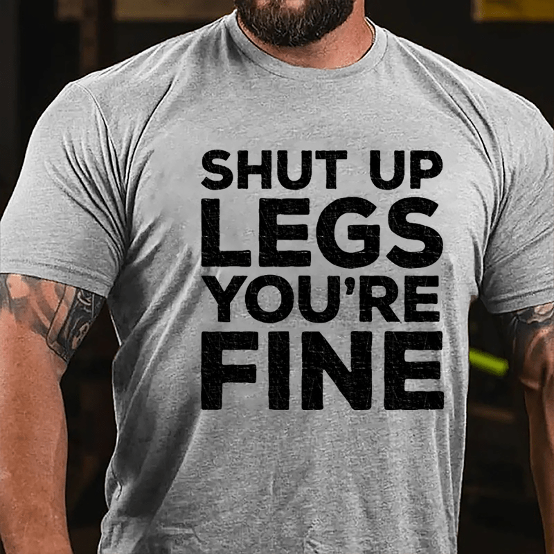 Shut Up Legs You're Fine Funny Fitness Cotton T-shirt