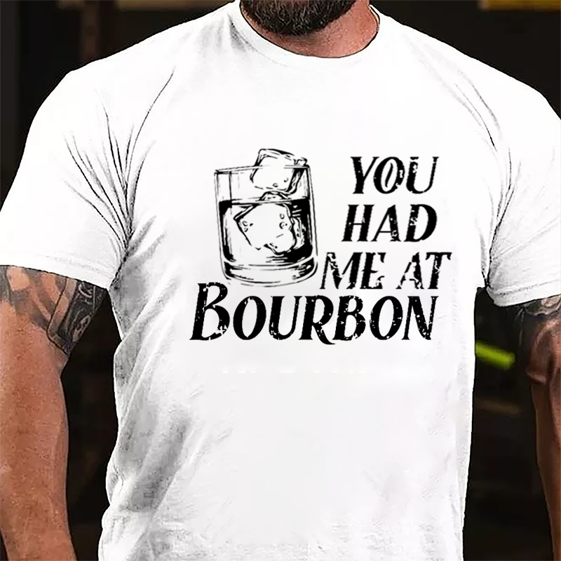 You Had Me At Bourbon Liquor Lovers Cotton T-shirt