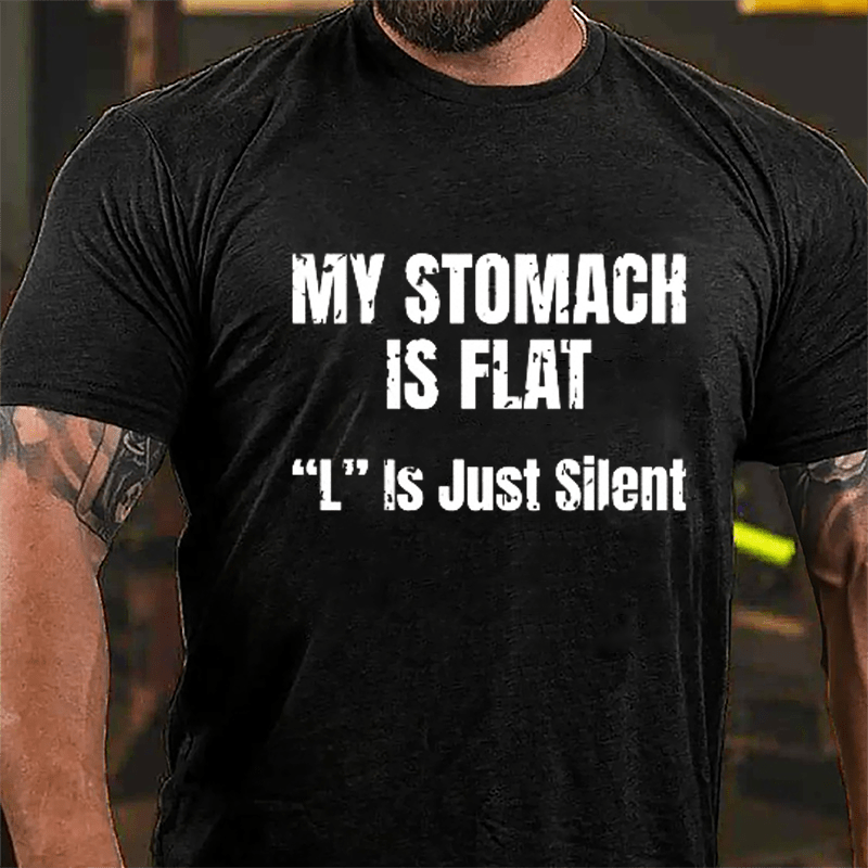 My Stomach Is Flat "L" Is Just Silent Funny Cotton T-shirt