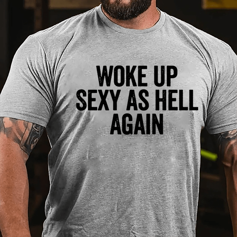 Woke Up Sexy As Hell Again Cotton T-shirt