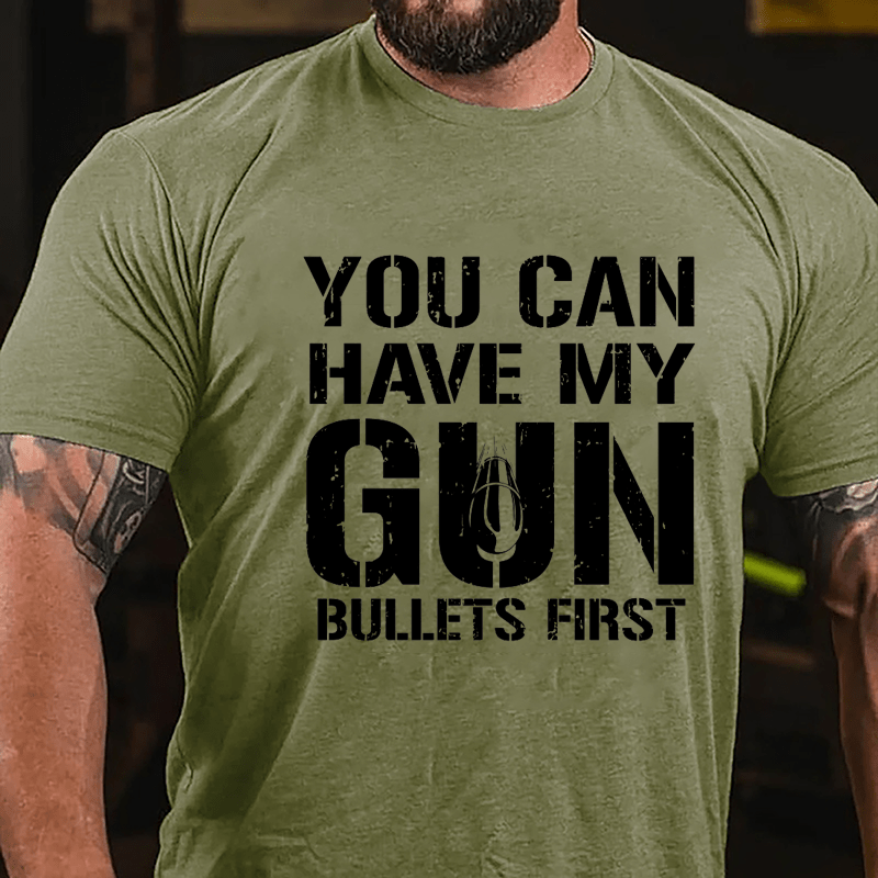 You Can Have My Gun Bullets First Cotton T-shirt