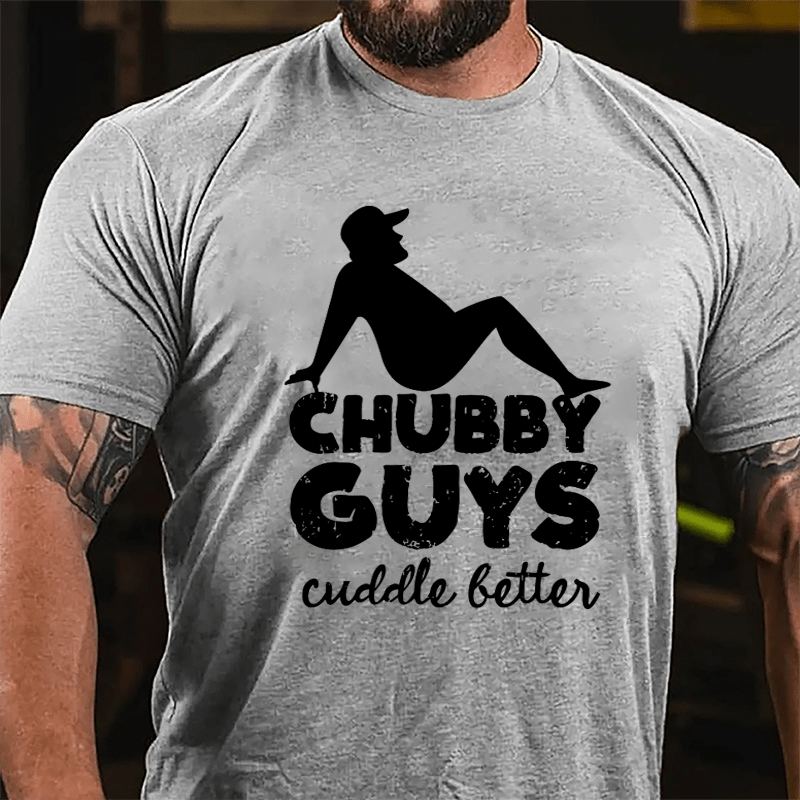 Chubby Guys Cuddle Better Cotton T-shirt